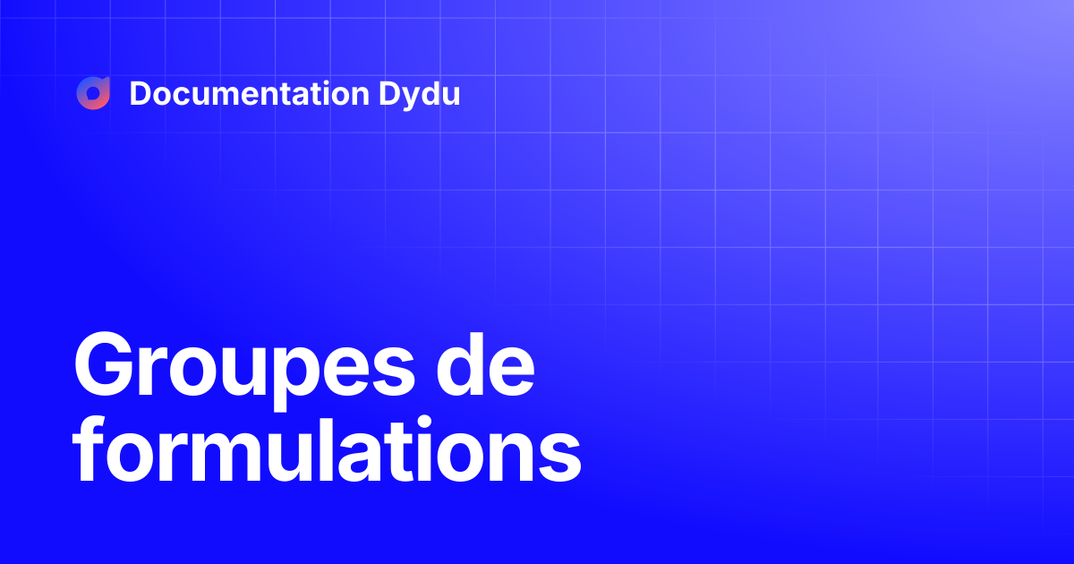Groupes de formulations | Documentation Dydu