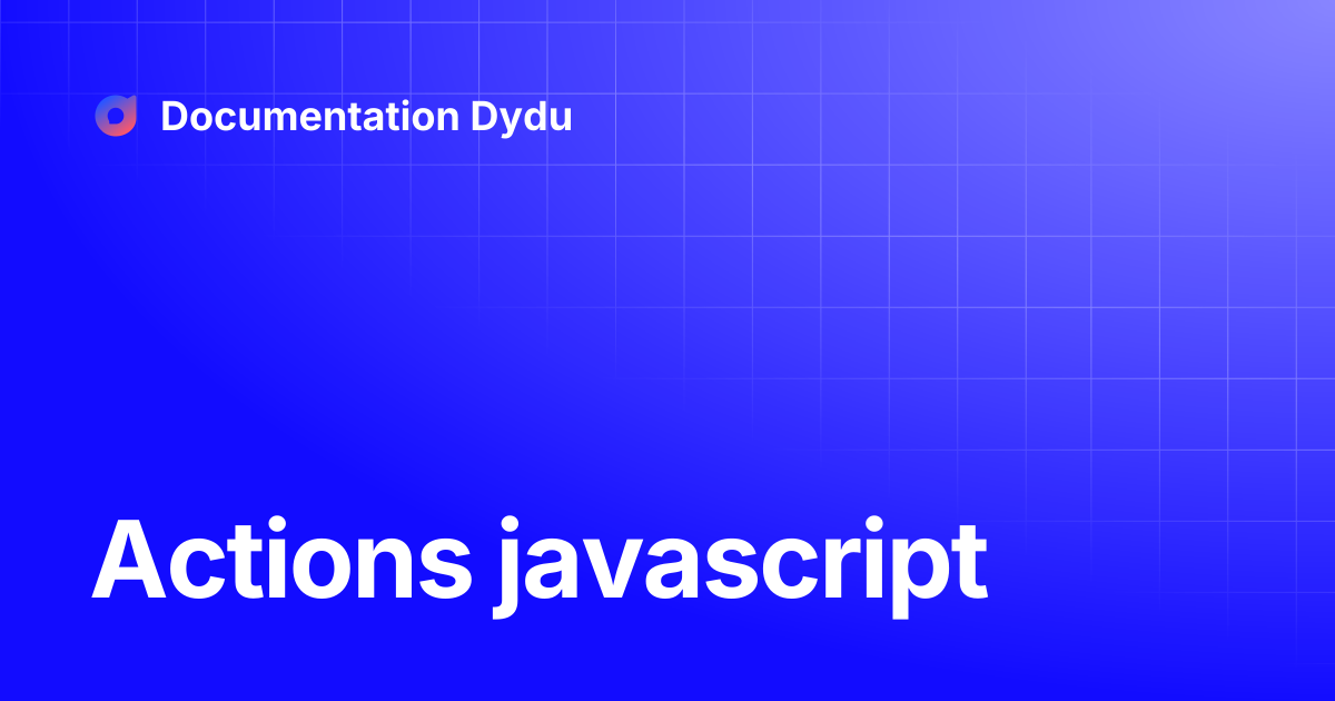 Actions javascript | Documentation Dydu