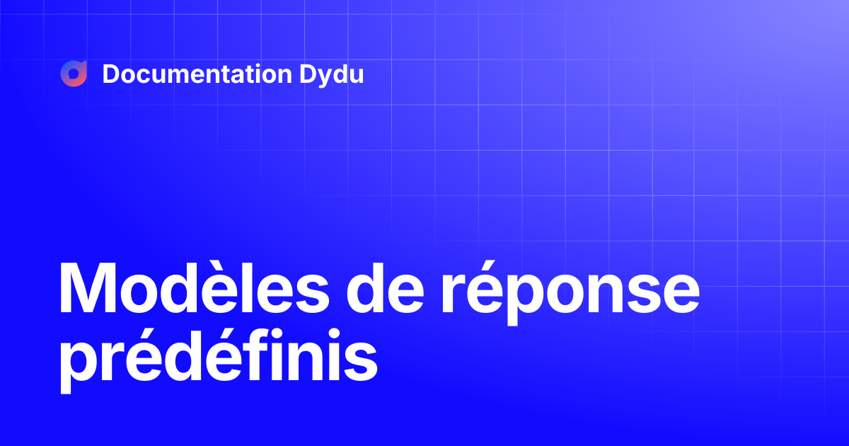 Modèles de réponse prédéfinis | Documentation Dydu