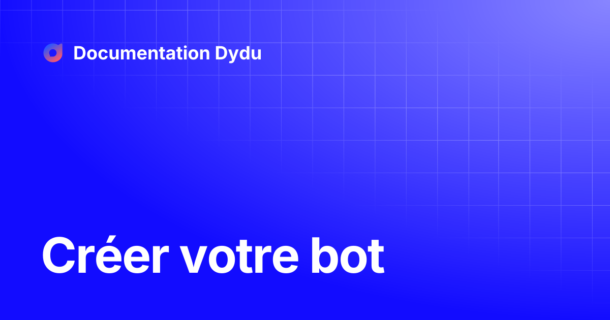 Créer votre bot | Documentation Dydu
