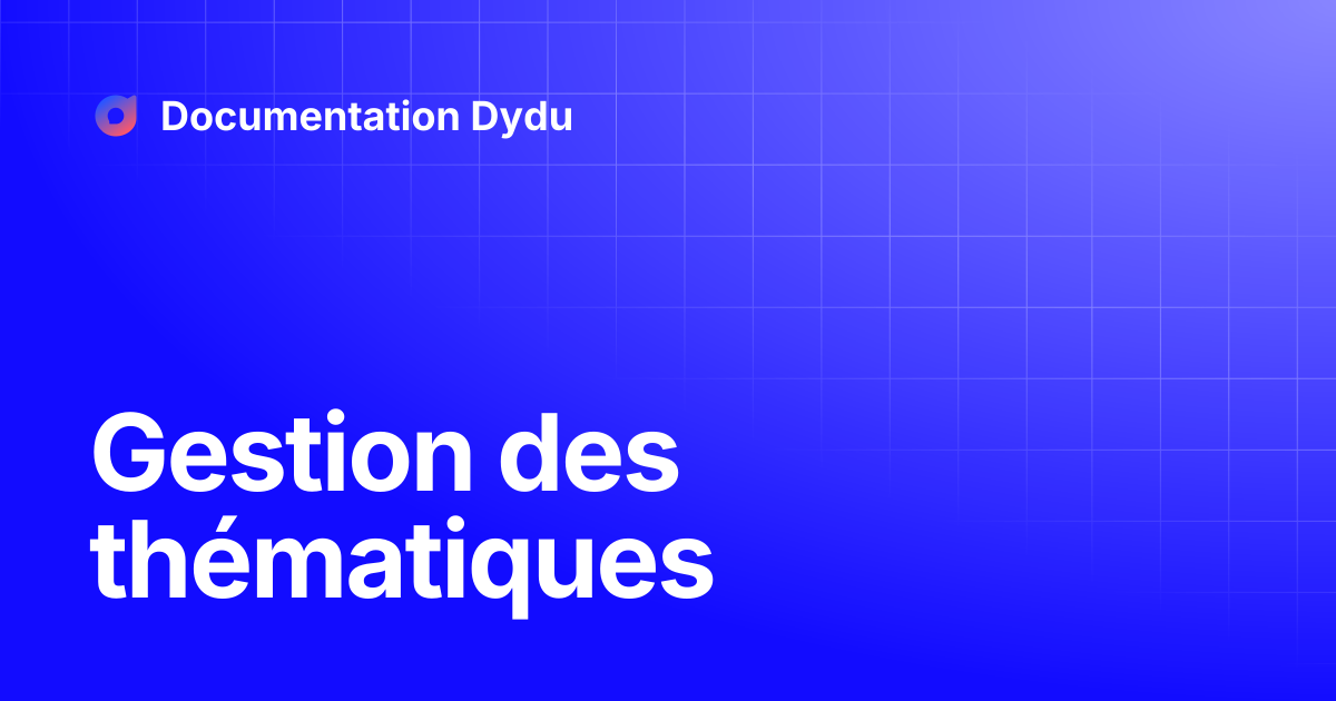 Gestion des thématiques | Documentation Dydu