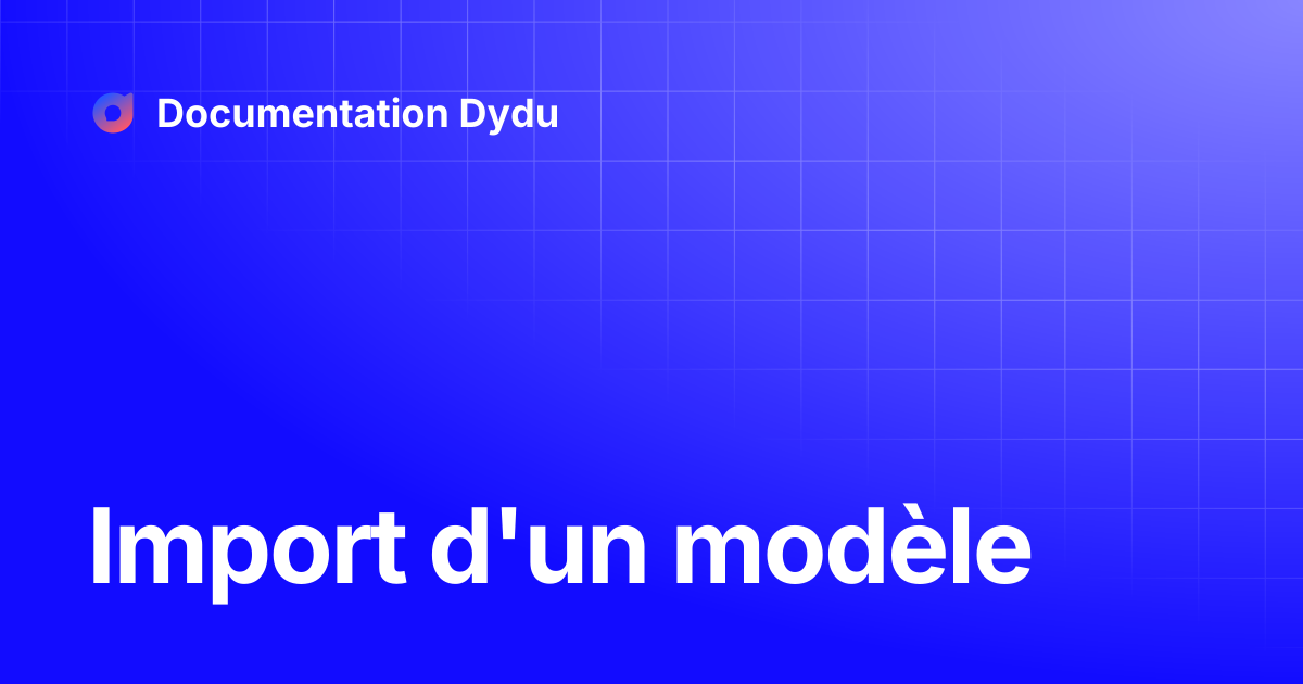 Import d'un modèle | Documentation Dydu